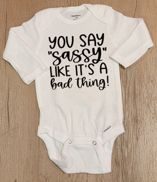 You Say "Sassy" Long Sleeve Onesie